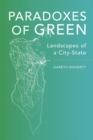 Image for Paradoxes of Green : Landscapes of a City-State