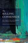 Image for The killing consensus  : police, organized crime, and the regulation of life and death in urban Brazil
