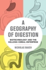 Image for A geography of digestion  : biotechnology and the Kellogg cereal enterprise