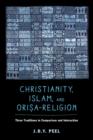 Image for Christianity, Islam, and Orisa-religion  : three traditions in comparison and interaction