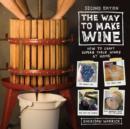 Image for The way to make wine  : how to craft superb table wines at home
