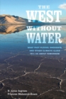 Image for The west without water  : what past floods, droughts, and other climatic clues tell us about tomorrow