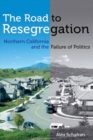 Image for The road to resegregation  : Northern California and the failure of politics
