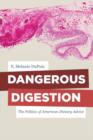 Image for Dangerous digestion  : the politics of American dietary advice