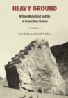 Image for Heavy ground  : William Mulholland and the St. Francis Dam disaster