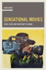 Image for Sensational movies  : video, vision, and Christianity in Ghana