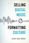 Image for Selling Digital Music, Formatting Culture