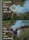 Image for Covered in time and history  : the films of Ana Mendieta