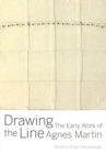 Image for Drawing the line  : the early work of Agnes Martin