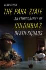 Image for Para-state  : an ethnography of Colombia&#39;s death squads