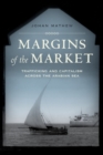 Image for Margins of the market  : trafficking and capitalism across the Arabian Sea