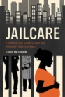 Image for Jailcare  : finding the safety net for women behind bars
