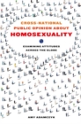 Image for Cross-National Public Opinion about Homosexuality : Examining Attitudes across the Globe