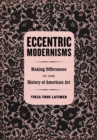 Image for Eccentric modernisms  : making differences in the history of American art
