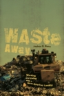Image for Waste away  : working and living with a North American landfill
