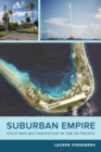 Image for Suburban empire  : Cold War militarization in the U.S. Pacific