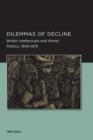 Image for Dilemmas of decline  : British intellectuals and world politics, 1945-1975