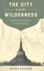 Image for The City and the Wilderness : Indo-Persian Encounters in Southeast Asia