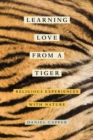 Image for Learning love from a tiger  : religious experiences with nature