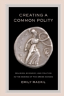 Image for Creating a Common Polity : Religion, Economy, and Politics in the Making of the Greek Koinon