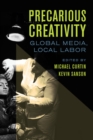 Image for Precarious creativity  : global media, local labor