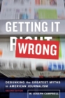 Image for Getting It Wrong : Debunking the Greatest Myths in American Journalism