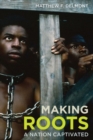 Image for Making Roots  : a nation captivated
