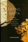 Image for Eating NAFTA : Trade, Food Policies, and the Destruction of Mexico