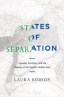 Image for States of separation  : transfer, partition, and the making of the modern Middle East