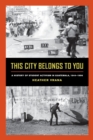 Image for This City Belongs to You : A History of Student Activism in Guatemala, 1944-1996