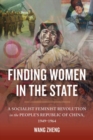 Image for Finding women in the state  : a socialist feminist revolution in the People&#39;s Republic of China, 1949-1964