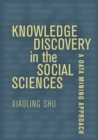 Image for Knowledge discovery in the social sciences  : a data mining approach