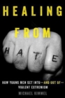 Image for Healing from hate  : how young men get into - and out of - violent extremism