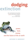 Image for Dodging extinction  : power, food, money and the future of life on Earth