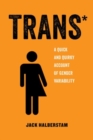Image for Trans*  : a quick and quirky account of gender variability