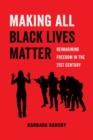 Image for Making all black lives matter  : reimagining freedom in the twenty-first century