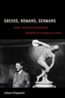 Image for Greeks, Romans, Germans  : how the Nazis usurped Europe&#39;s classical past