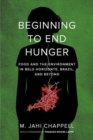 Image for Beginning to end hunger  : food and the environment in Belo Horizonte, Brazil, and beyond