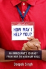 Image for How May I Help You? : An Immigrant&#39;s Journey from MBA to Minimum Wage