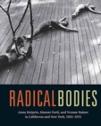 Image for Radical Bodies : Anna Halprin, Simone Forti, and Yvonne Rainer in California and New York, 1955-1972