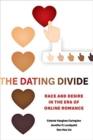 Image for The dating divide  : race and desire in the era of online romance