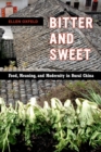 Image for Bitter and Sweet : Food, Meaning, and Modernity in Rural China