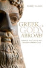 Image for Greek Gods Abroad : Names, Natures, and Transformations