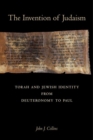 Image for The Invention of Judaism : Torah and Jewish Identity from Deuteronomy to Paul