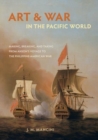 Image for Art and War in the Pacific World : Making, Breaking, and Taking from Anson&#39;s Voyage to the Philippine-American War