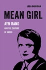 Image for Mean Girl : Ayn Rand and the Culture of Greed