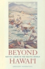 Image for Beyond Hawai&#39;i : Native Labor in the Pacific World