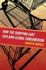 Image for How the Shopping Cart Explains Global Consumerism