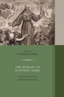 Image for The Worlds of Junipero Serra : Historical Contexts and Cultural Representations
