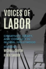 Image for Voices of labor  : creativity, craft, and conflict in global Hollywood